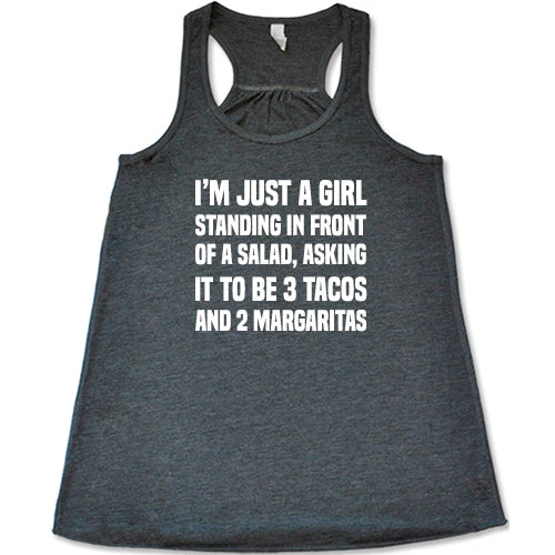 I'm Just A Girl Standing In Front Of A Salad Asking It To Be 3 Tacos & 2 Margaritas Shirt - Image 6