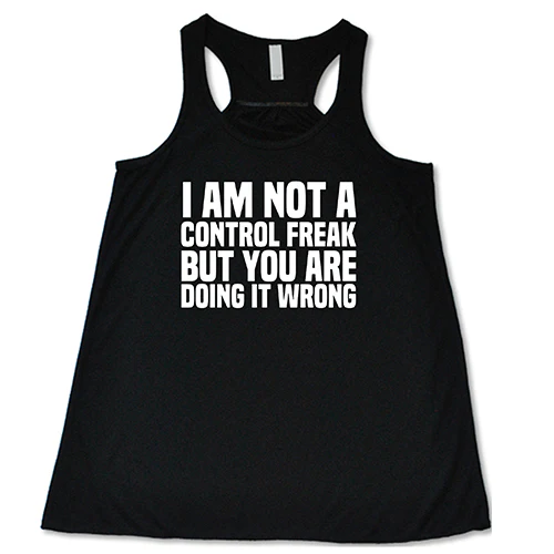 I'm Not A Control Freak, But You're Doing It Wrong Shirt - Image 2
