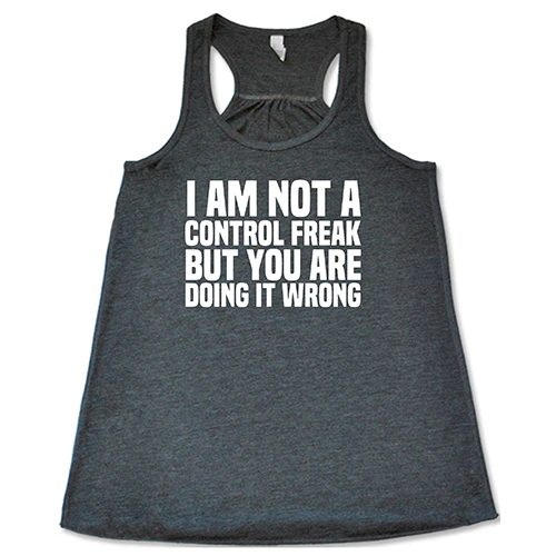I'm Not A Control Freak, But You're Doing It Wrong Shirt - Image 4