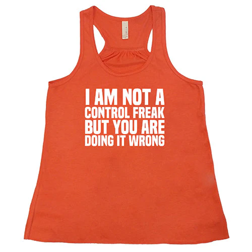 I'm Not A Control Freak, But You're Doing It Wrong Shirt - Image 6