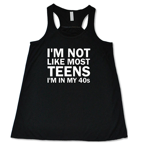I'm Not Like Most Teens, I'm In My 40's Shirt - Image 2