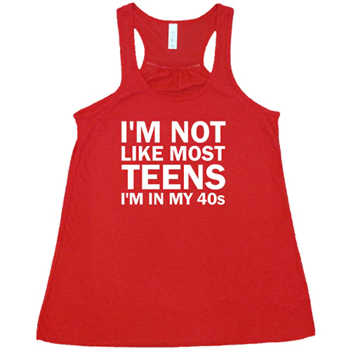 I'm Not Like Most Teens, I'm In My 40's Shirt - Image 5
