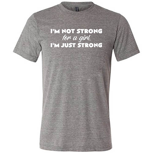 I'm Not Strong For A Girl, I'm Just Strong Shirt Unisex - Image 5