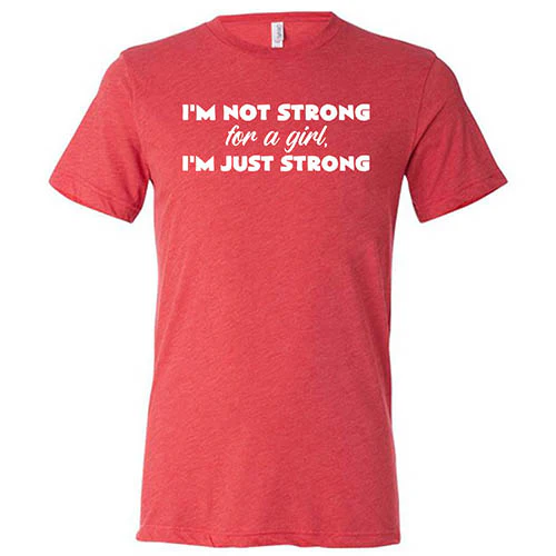 I'm Not Strong For A Girl, I'm Just Strong Shirt Unisex - Image 7