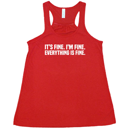 It's Fine. I'm Fine. Everything Is Fine. Shirt - Image 5