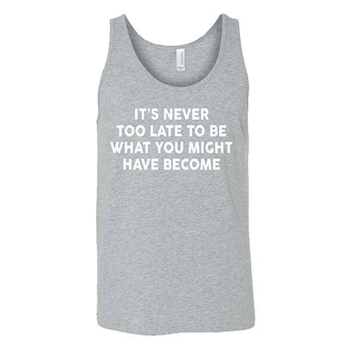 It's Never Too Late To Be What You Might Have Become Shirt Unisex - Image 2