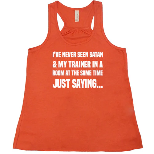 I've Never Seen Satan & My Trainer In A Room At The Same Time Just Saying... Shirt - Image 6