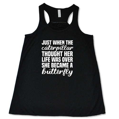 Just When The Caterpillar Thought Her Life Was Over She Became A Butterfly Shirt - Image 2