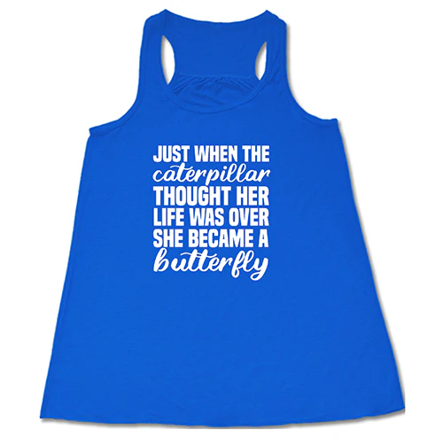 Just When The Caterpillar Thought Her Life Was Over She Became A Butterfly Shirt - Image 3