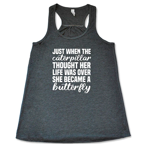 Just When The Caterpillar Thought Her Life Was Over She Became A Butterfly Shirt - Image 4