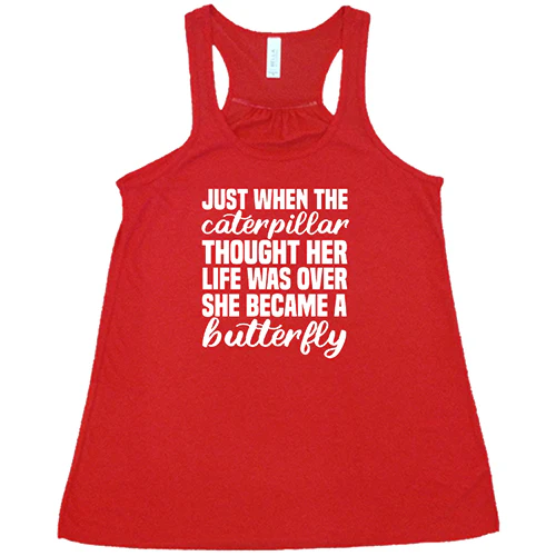 Just When The Caterpillar Thought Her Life Was Over She Became A Butterfly Shirt - Image 5