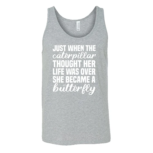 Just When The Caterpillar Thought Her Life Was Over She Became A Butterfly Shirt Unisex - Image 6