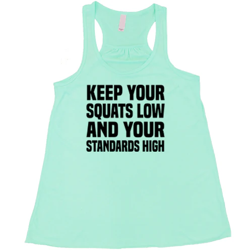 Keep Your Squats Low And Your Standards High Shirt - Image 4