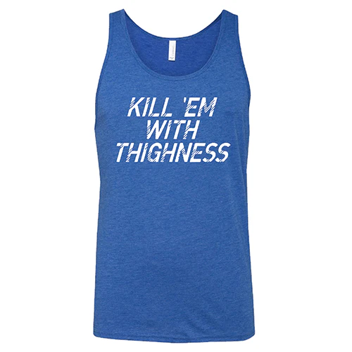 Kill 'Em With Thighness Shirt Unisex - Image 4