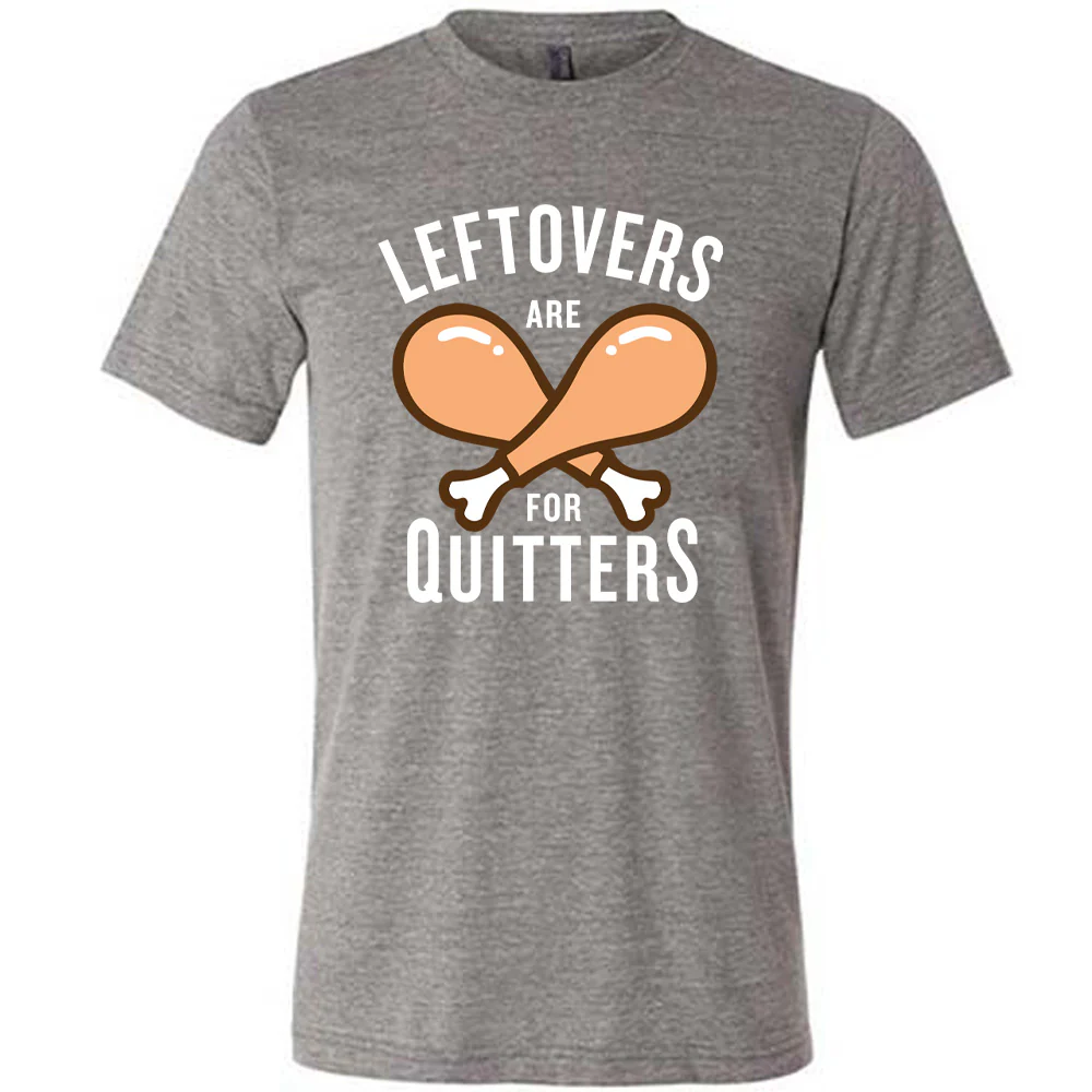 Leftovers Are For Quitters Shirt Unisex - Image 7