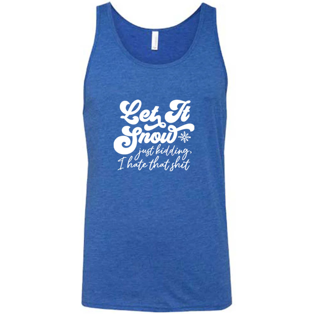 Let It Snow, Just Kidding I Hate That Shit Shirt Unisex - Image 8