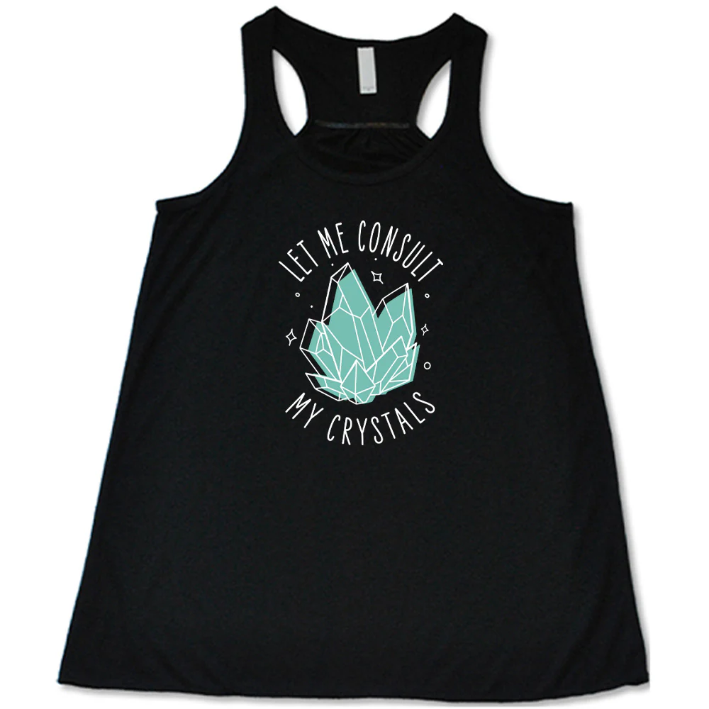 Let Me Consult My Crystals Shirt