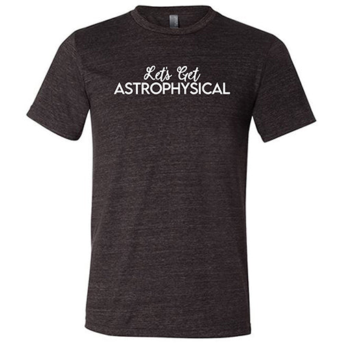Let's Get Astrophysical Shirt Unisex - Image 3