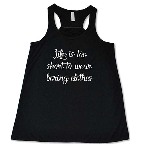 Life Is Too Short To Wear Boring Clothes Shirt - Image 2