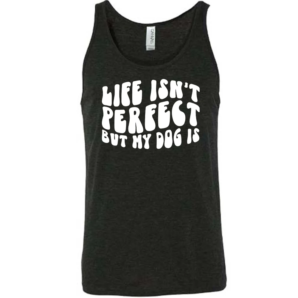 Life Isn't Perfect But My Dog Is Shirt Unisex - Image 2