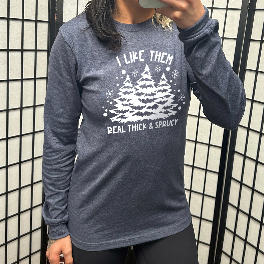 Long Sleeve Tee | I Like Them Real Thick and Sprucey - Image 6