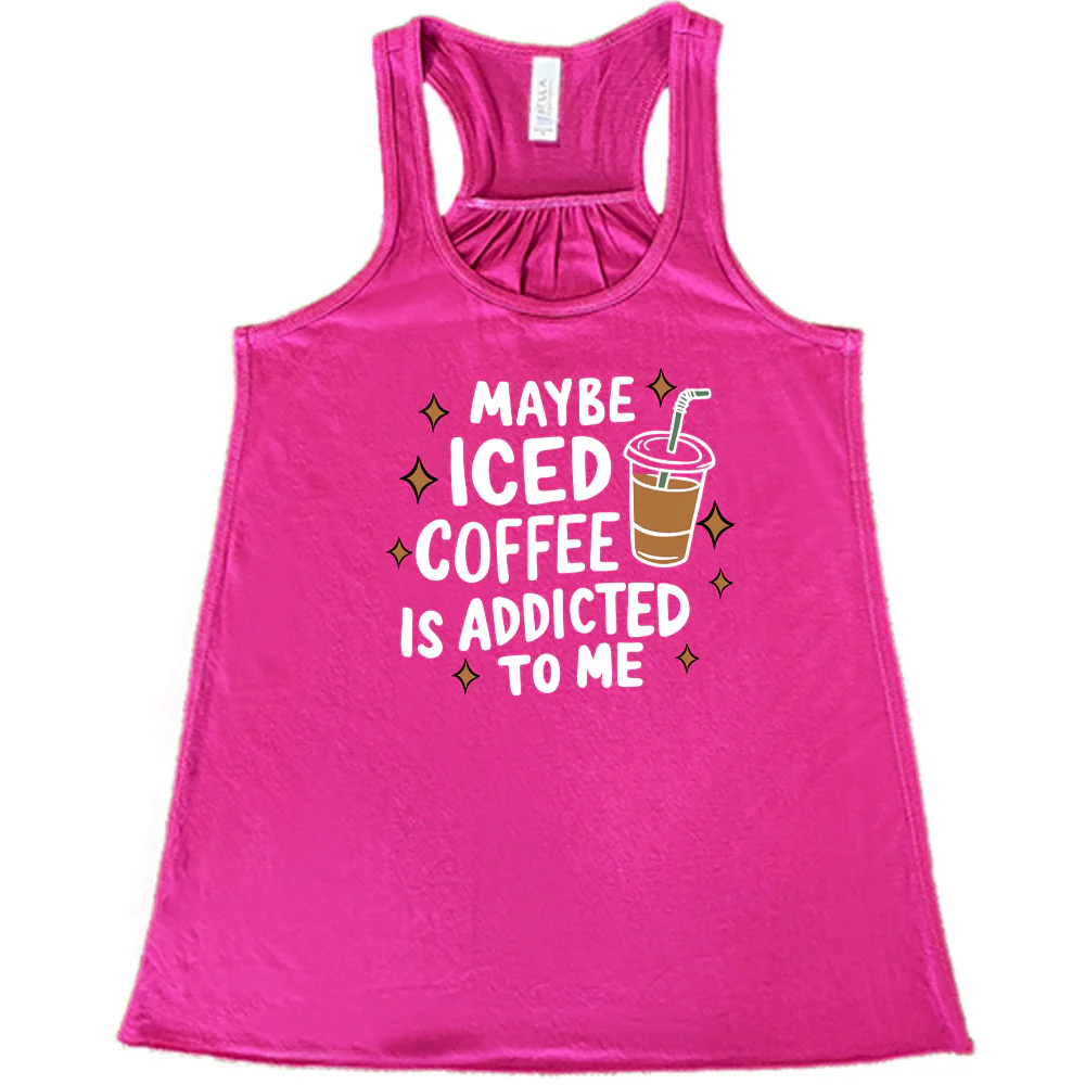 Maybe Iced Coffee Is Addicted To Me Shirt - Image 3