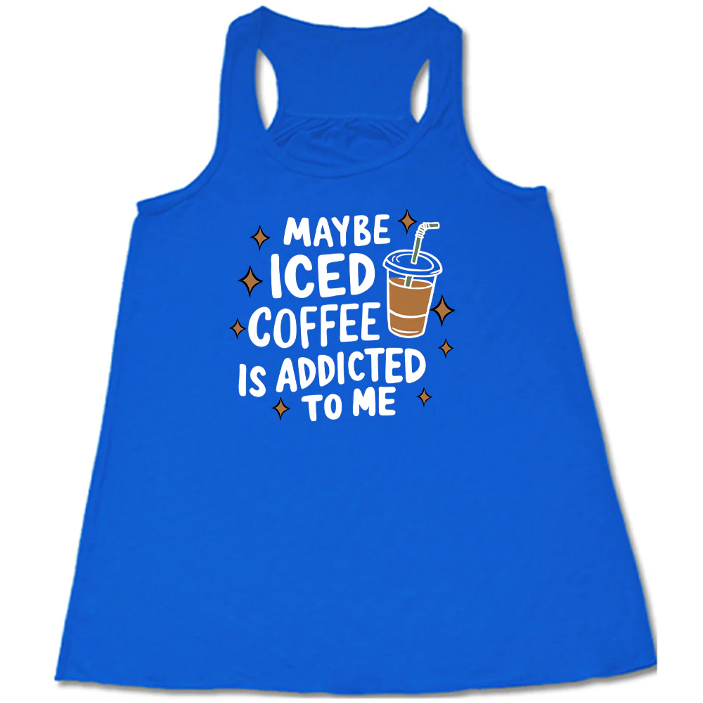 Maybe Iced Coffee Is Addicted To Me Shirt - Image 5