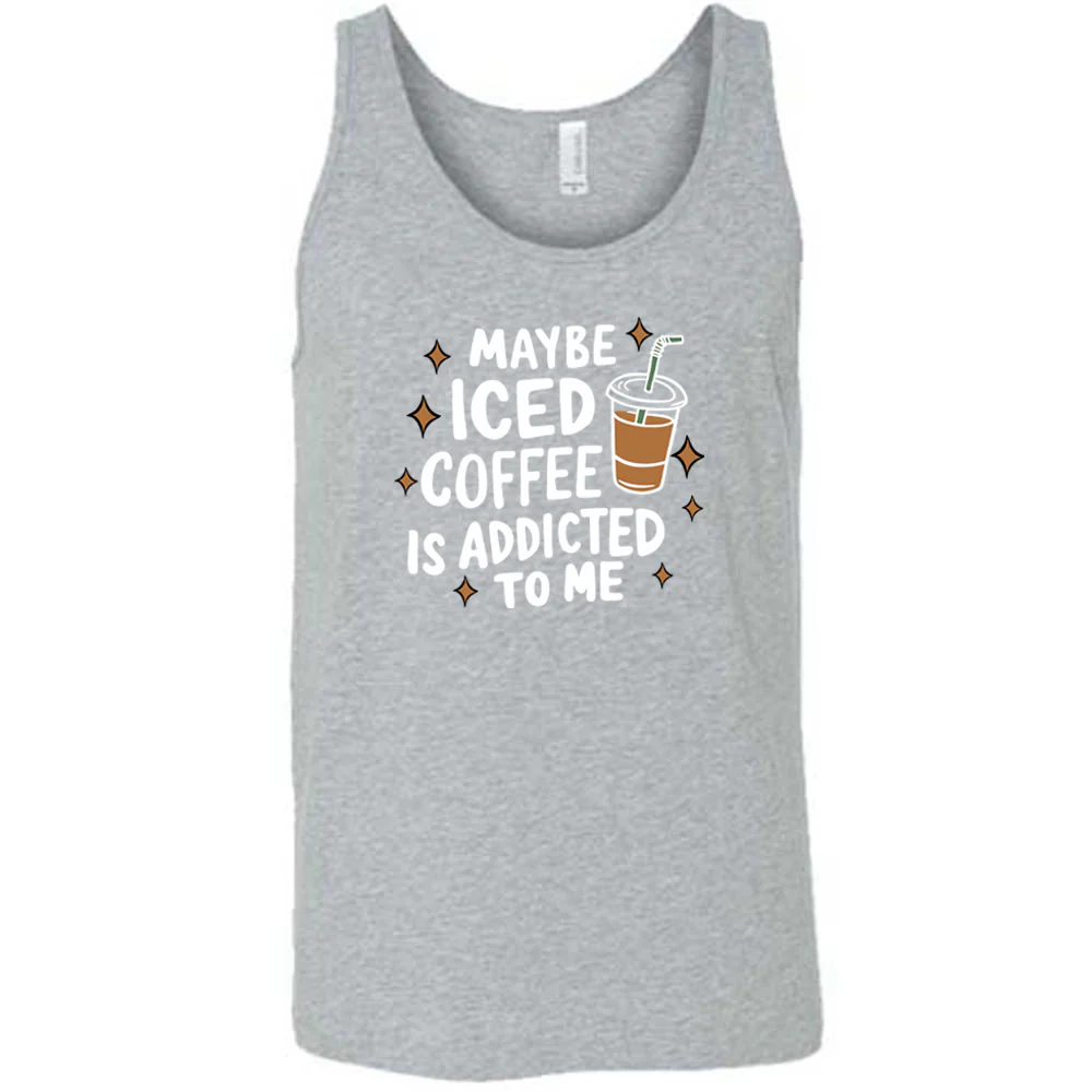 Maybe Iced Coffee Is Addicted To Me Shirt Unisex - Image 4