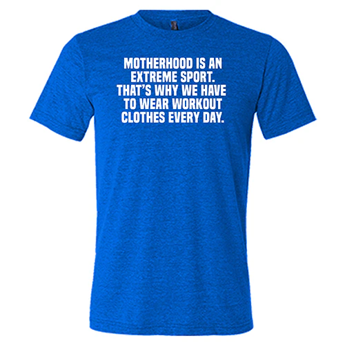 Motherhood Is An Extreme Sport That's Why We Have To Wear Workout Clothes Every Day Shirt Unisex - Image 3