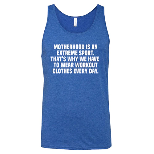 Motherhood Is An Extreme Sport That's Why We Have To Wear Workout Clothes Every Day Shirt Unisex - Image 4