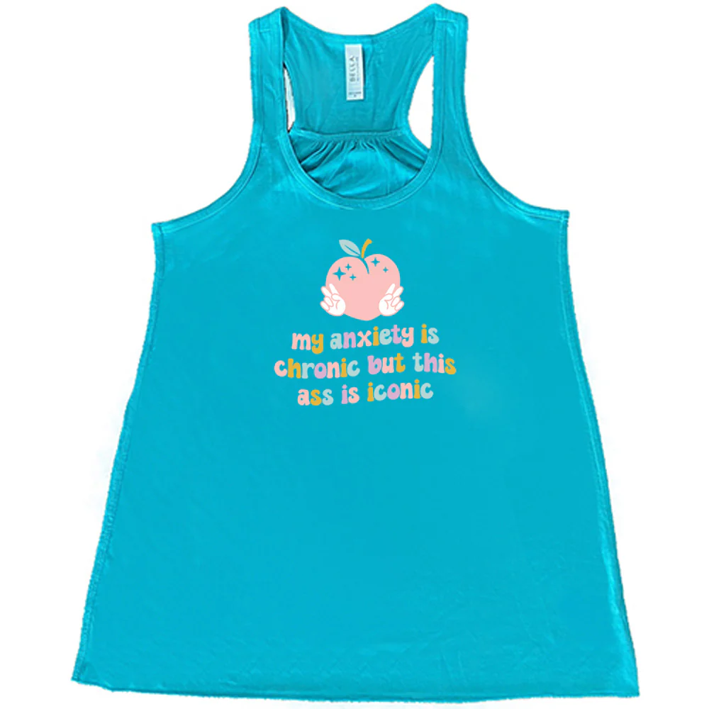 My Anxiety Is Chronic But This Ass Is Iconic Shirt - Image 6