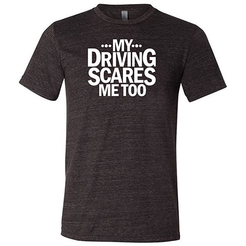 My Driving Scares Me Too Shirt Unisex - Image 3