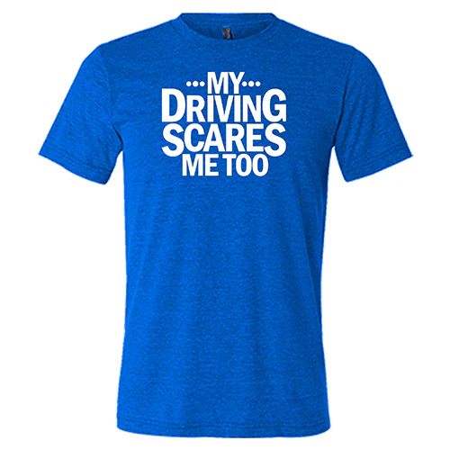 My Driving Scares Me Too Shirt Unisex - Image 5