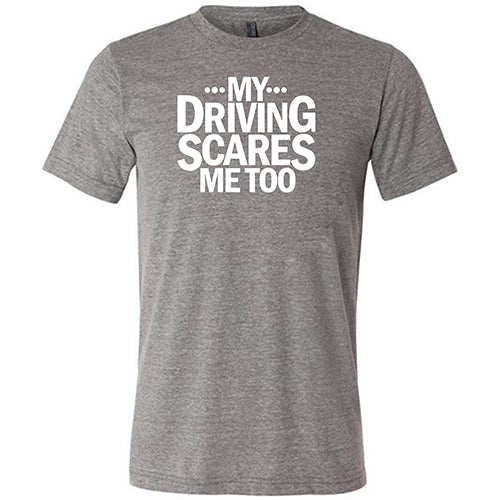 My Driving Scares Me Too Shirt Unisex - Image 7