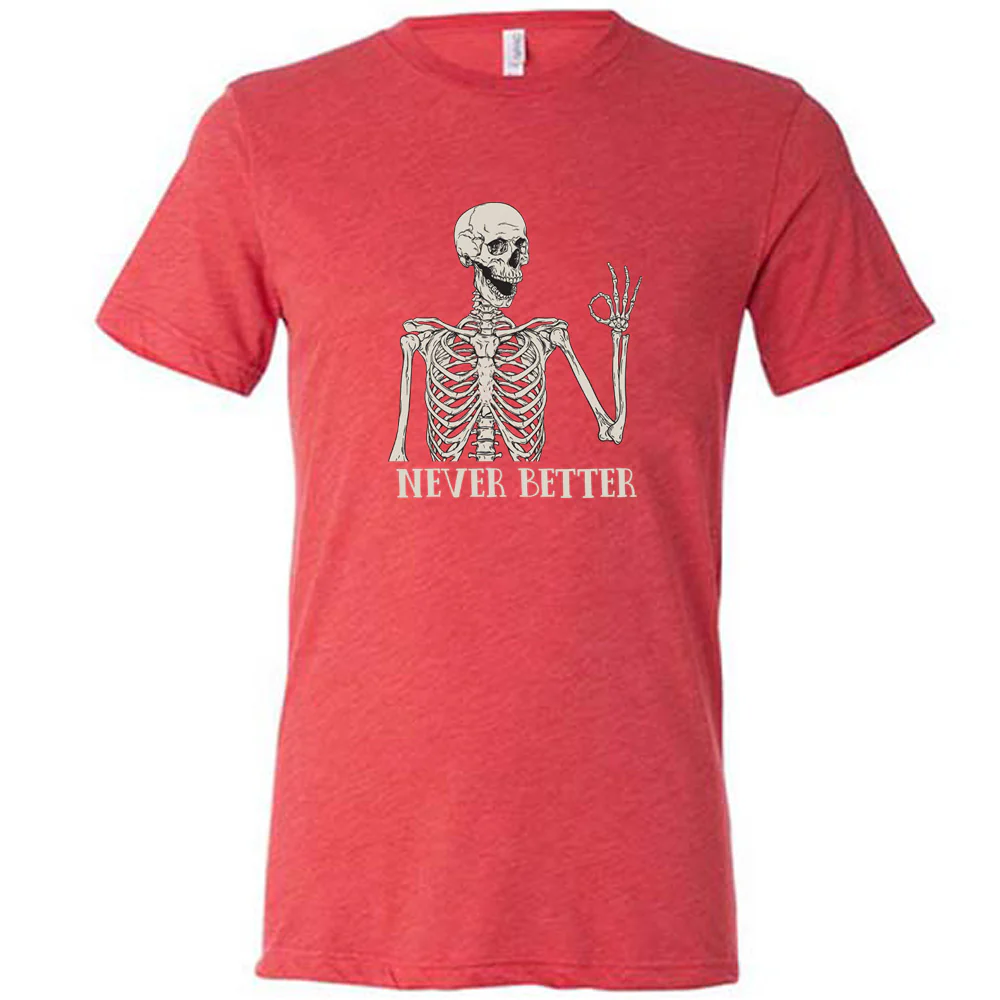 Never Better Skeleton Shirt Unisex - Image 8