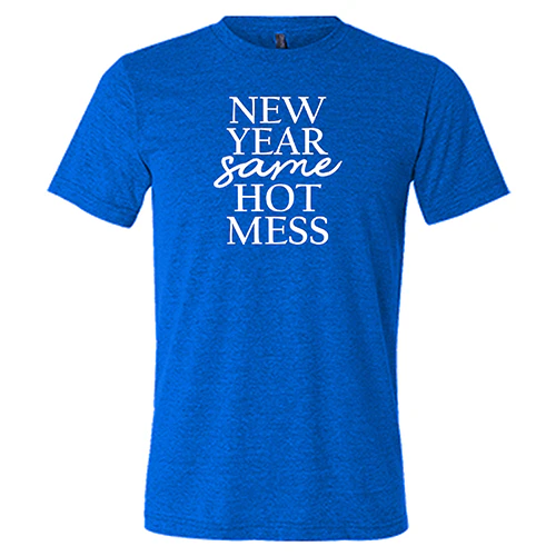 New Year, Same Hot Mess Shirt Unisex - Image 4