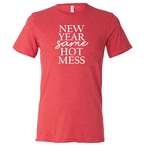 New Year, Same Hot Mess Shirt Unisex - Image 8