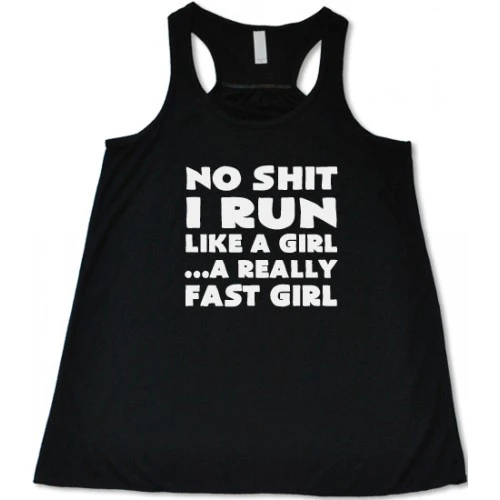 No Shit I Run Like A Girl...A Really Fast Girl Shirt
