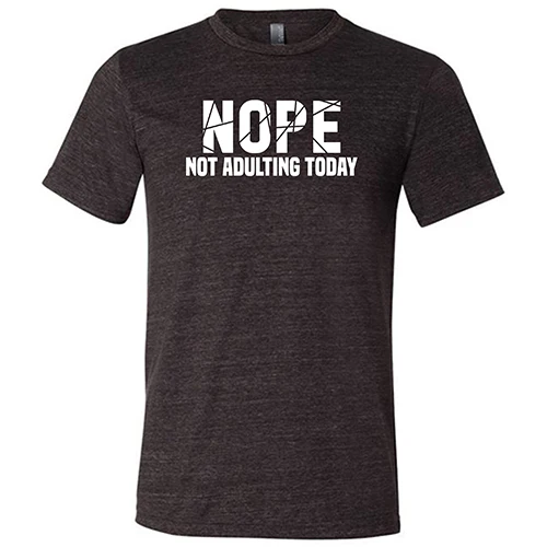 Nope, Not Adulting Today Shirt Unisex - Image 3