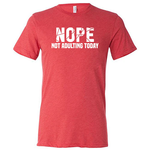 Nope, Not Adulting Today Shirt Unisex - Image 7