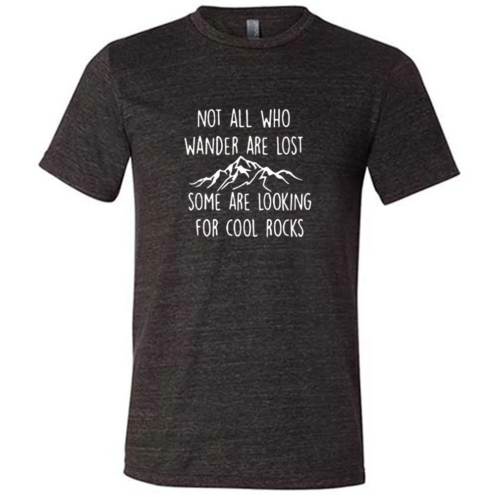 Not All Who Wander Are Lost Some Are Looking For Cool Rocks Shirt Unisex