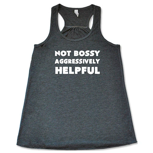 Not Bossy Aggressively Helpful Shirt - Image 6