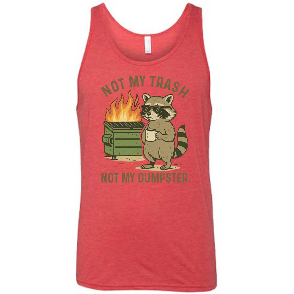 Not My Trash Not My Dumpster Shirt Unisex - Image 6