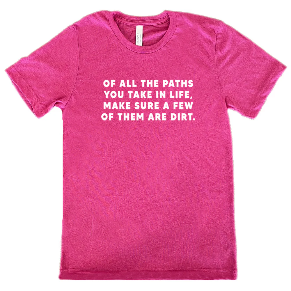 Of All The Paths You Take In Life, Make Sure A Few Of Them Are Dirt Shirt Unisex - Image 10