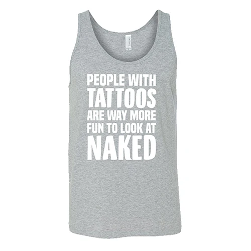 People With Tattoos Are Way More Fun To Look At Naked Shirt Unisex - Image 2