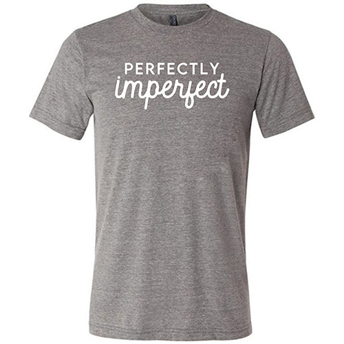 Perfectly Imperfect Shirt Unisex - Image 5