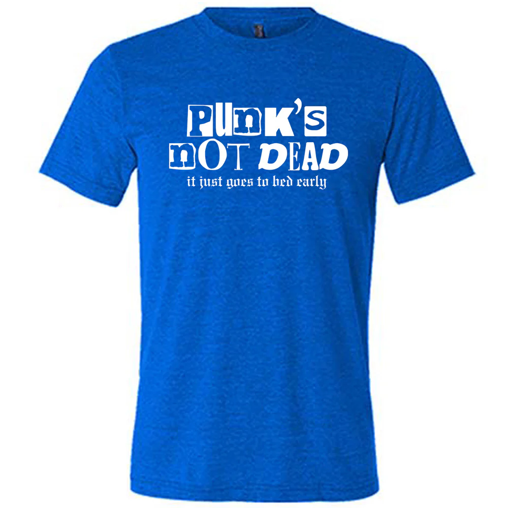 Punk's Not Dead, It Just Goes To Bed Early Shirt Unisex - Image 7
