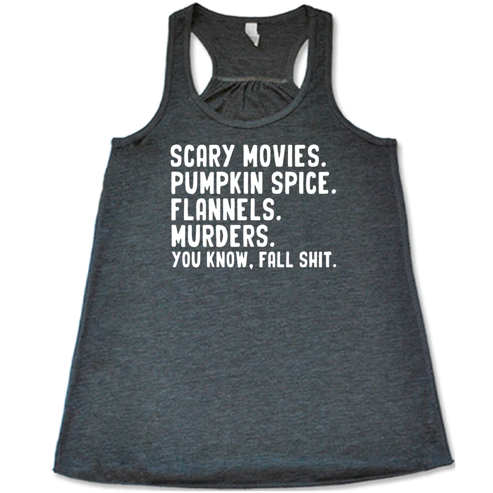 Scary Movies. Pumpkin Spice. Flannels. Murders. You Know Fall Shit Shirt - Image 5