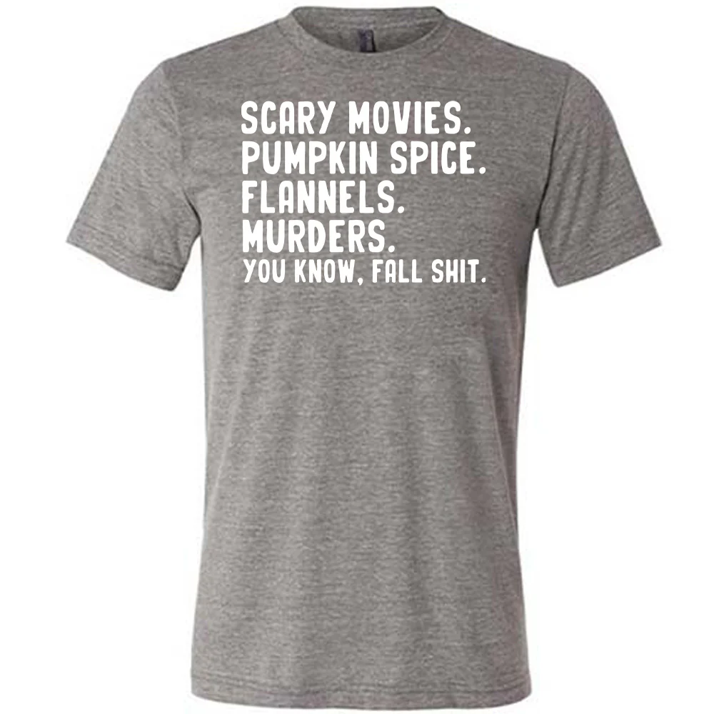 Scary Movies. Pumpkin Spice. Flannels. Murders. You Know Fall Shit Shirt Unisex - Image 4