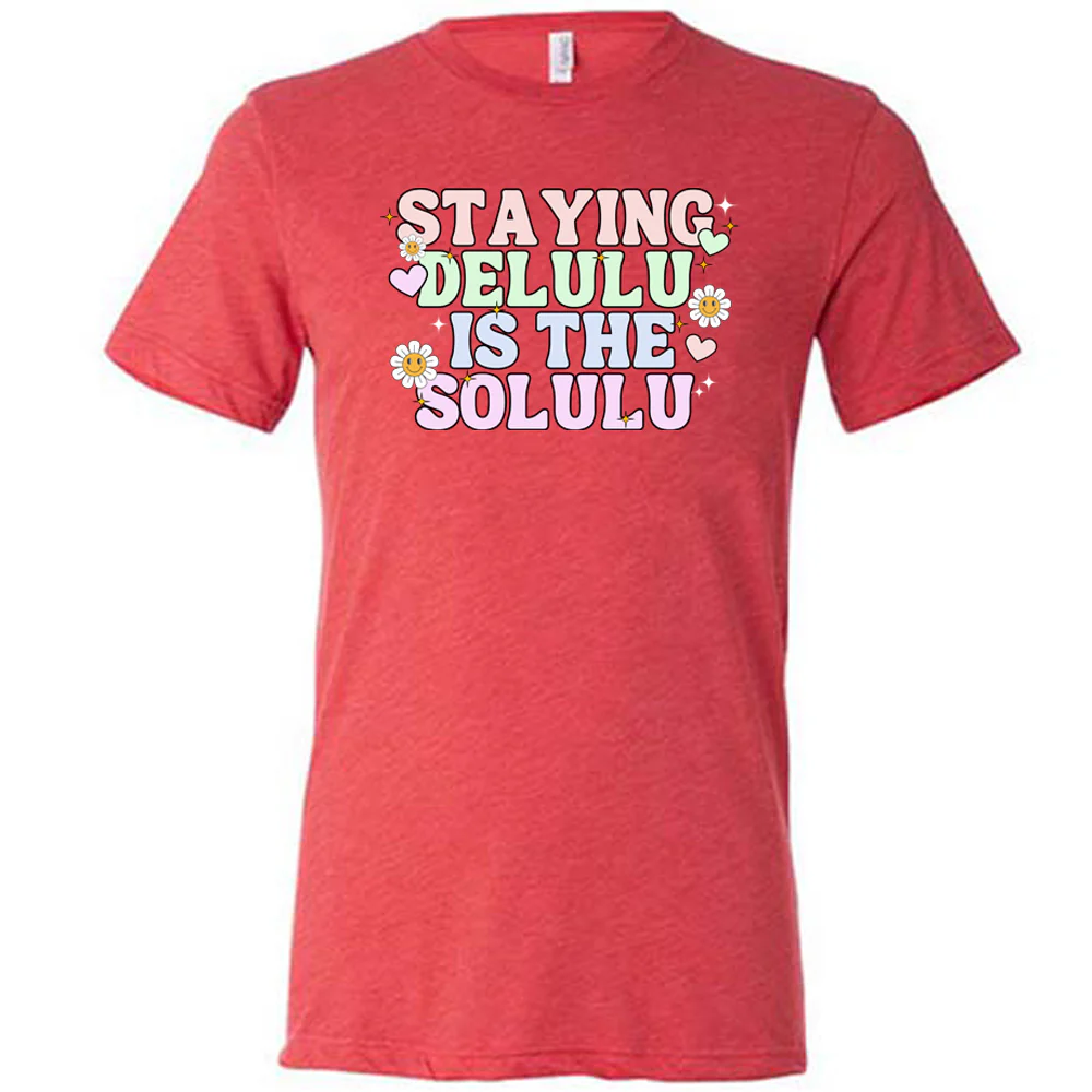 Staying Delulu Is The Solulu Shirt Unisex - Image 8